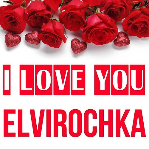 Открытка Elvirochka I love you