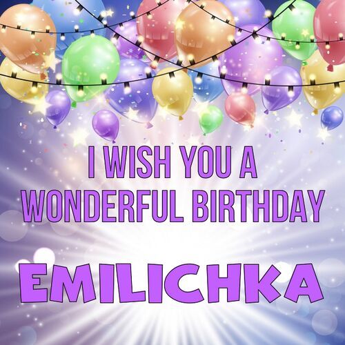 Открытка Emilichka I wish you a wonderful birthday