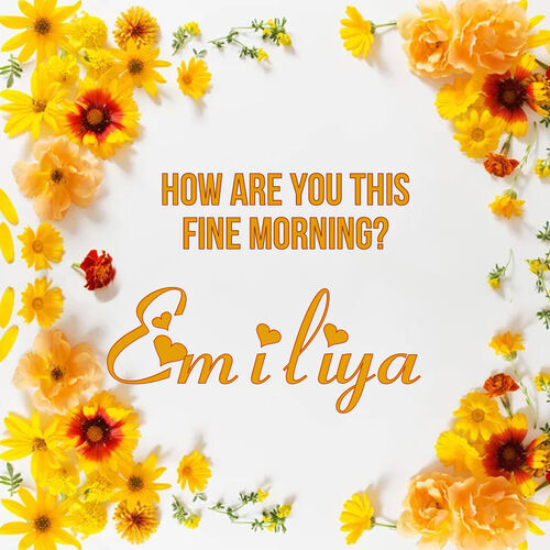 Открытка Emiliya How are you this fine morning?