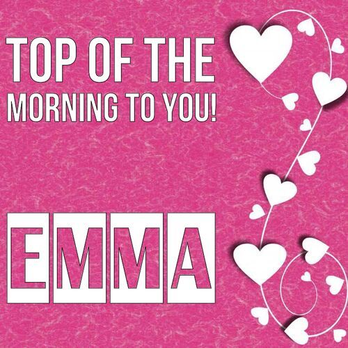 Открытка Emma Top of the morning to you!