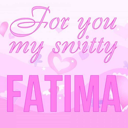 Открытка Fatima For you my switty