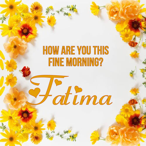 Открытка Fatima How are you this fine morning?