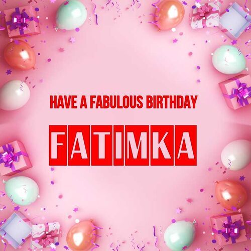 Открытка Fatimka Have a fabulous birthday