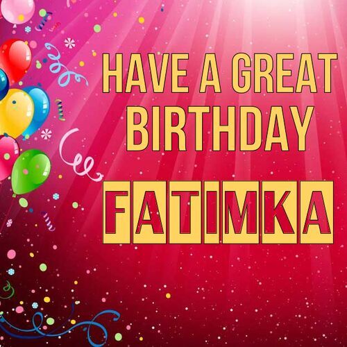 Открытка Fatimka Have a great birthday