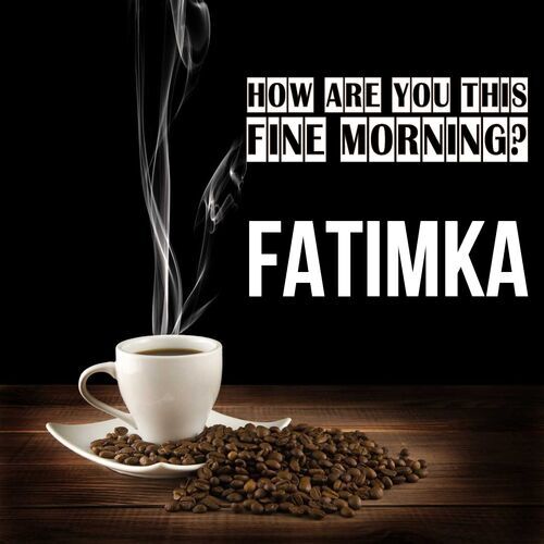 Открытка Fatimka How are you this fine morning?