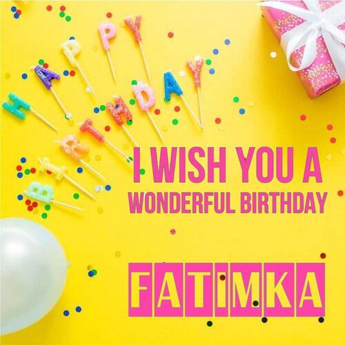 Открытка Fatimka I wish you a wonderful birthday