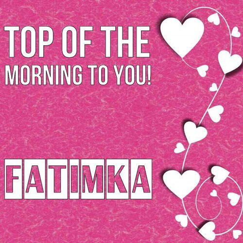 Открытка Fatimka Top of the morning to you!