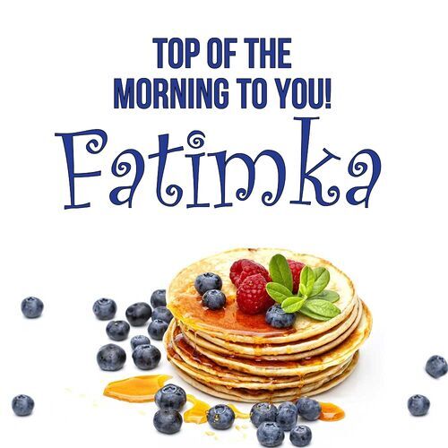 Открытка Fatimka Top of the morning to you!