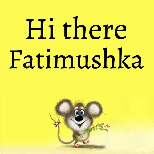 Открытка Fatimushka Hi there