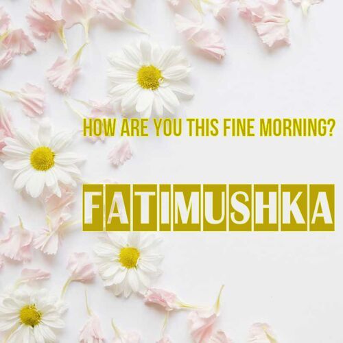 Открытка Fatimushka How are you this fine morning?