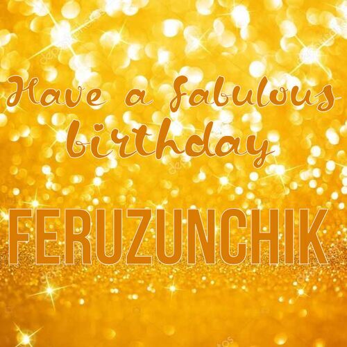 Открытка Feruzunchik Have a fabulous birthday