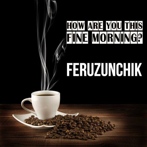 Открытка Feruzunchik How are you this fine morning?