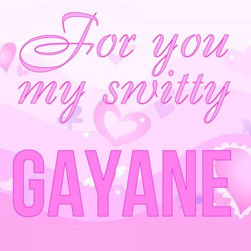 Открытка Gayane For you my switty