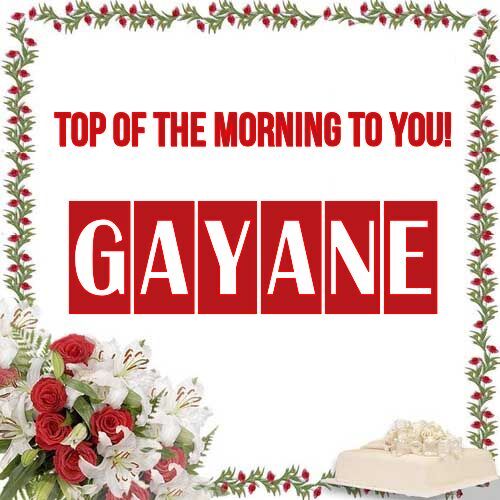 Открытка Gayane Top of the morning to you!