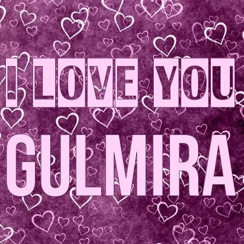 Открытка Gulmira I love you