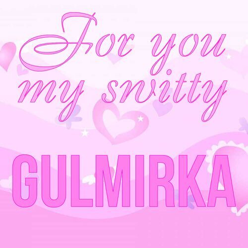 Открытка Gulmirka For you my switty