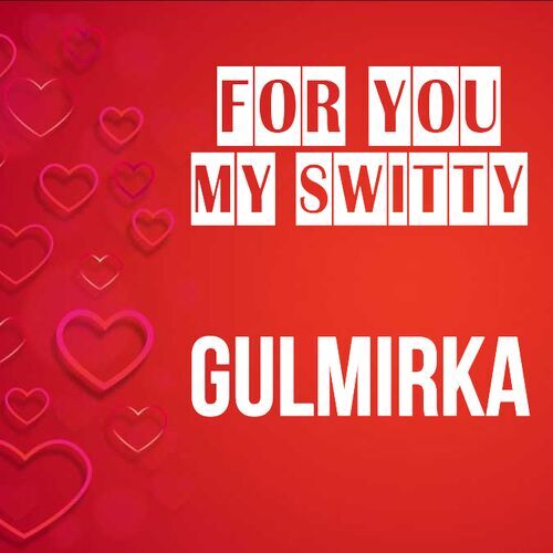 Открытка Gulmirka For you my switty