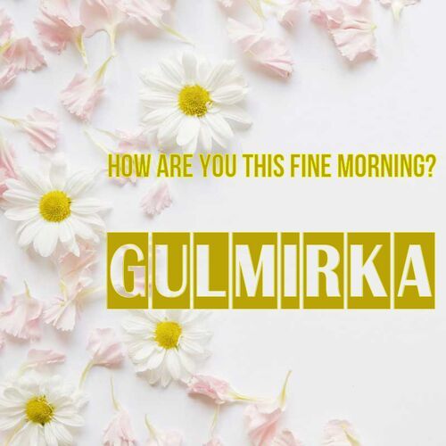 Открытка Gulmirka How are you this fine morning?