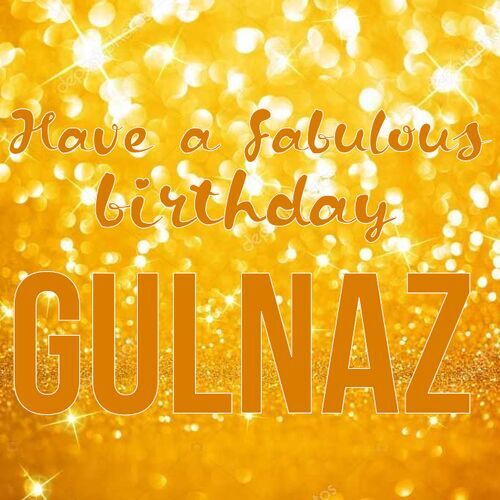 Открытка Gulnaz Have a fabulous birthday