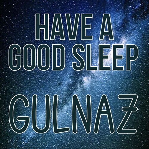 Открытка Gulnaz Have a good sleep