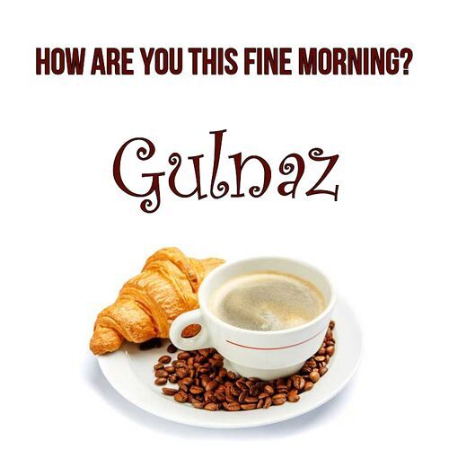 Открытка Gulnaz How are you this fine morning?