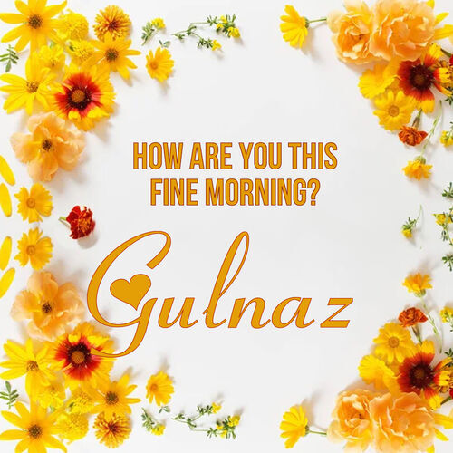 Открытка Gulnaz How are you this fine morning?