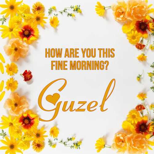 Открытка Guzel How are you this fine morning?