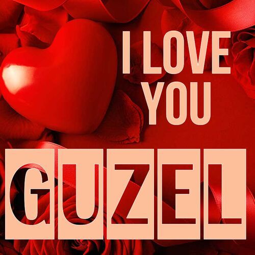 Открытка Guzel I love you