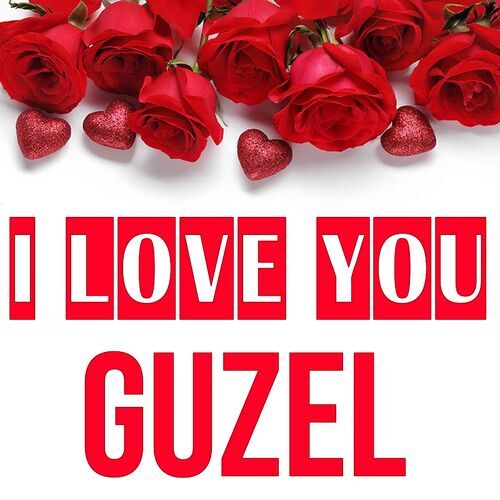 Открытка Guzel I love you