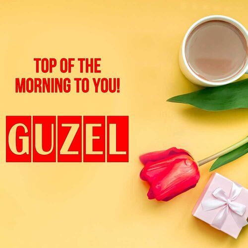 Открытка Guzel Top of the morning to you!