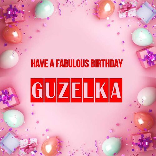 Открытка Guzelka Have a fabulous birthday