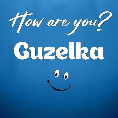 Открытка Guzelka How are you?