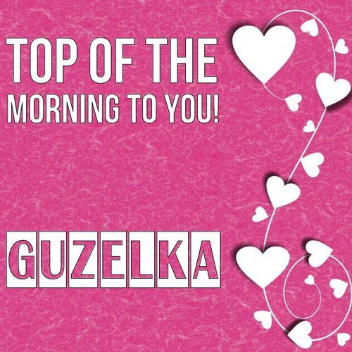 Открытка Guzelka Top of the morning to you!