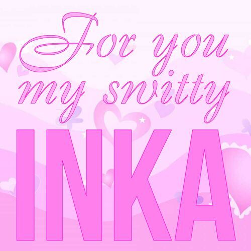 Открытка Inka For you my switty