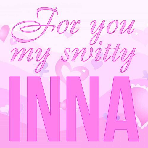 Открытка Inna For you my switty