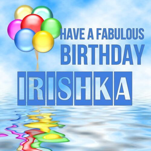 Открытка Irishka Have a fabulous birthday