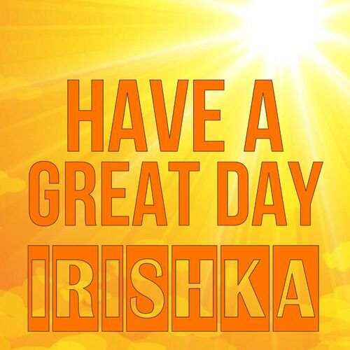 Открытка Irishka Have a great day