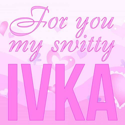 Открытка Ivka For you my switty