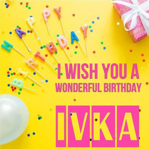 Открытка Ivka I wish you a wonderful birthday