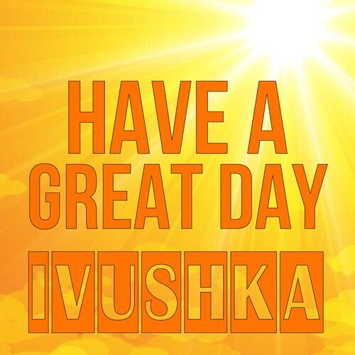 Открытка Ivushka Have a great day