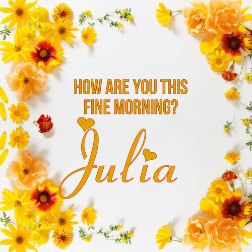 Открытка Julia How are you this fine morning?