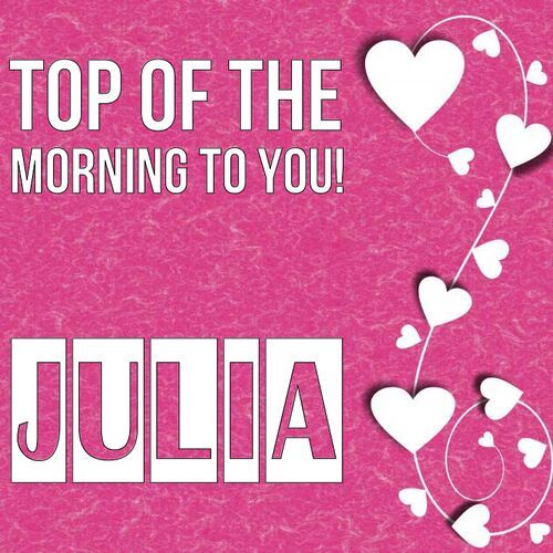 Открытка Julia Top of the morning to you!