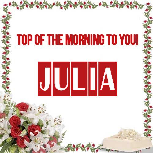 Открытка Julia Top of the morning to you!