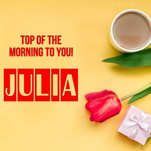 Открытка Julia Top of the morning to you!