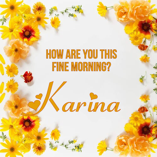 Открытка Karina How are you this fine morning?