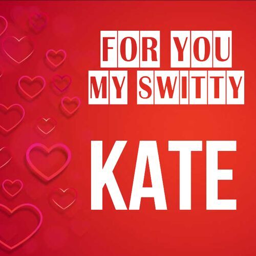 Открытка Kate For you my switty