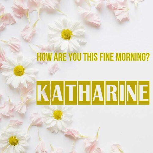 Открытка Katharine How are you this fine morning?