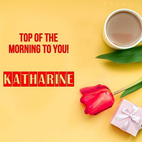 Открытка Katharine Top of the morning to you!