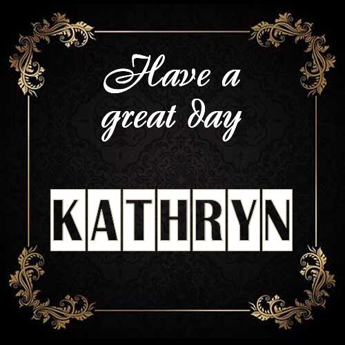 Открытка Kathryn Have a great day