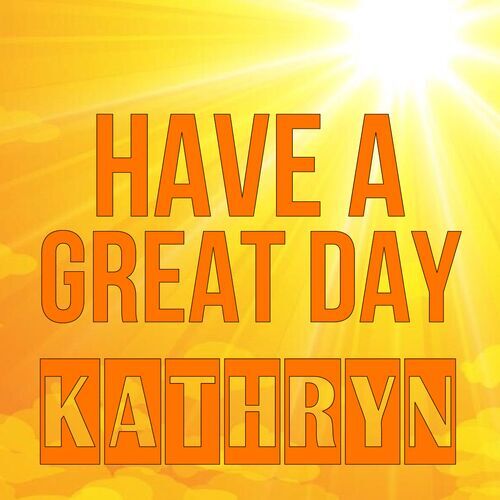 Открытка Kathryn Have a great day